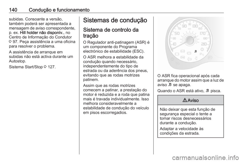 OPEL COMBO D 2018 Manual de Instruções (in Portugues) 140Condução e funcionamentosubidas. Consoante a versão,
também poderá ser apresentada a
mensagem de aviso correspondente, p. ex. Hill holder não disponív. , no
Centro de Informação do Condut OPEL COMBO D 2018 Manual de Instruções (in Portugues) 140Condução e funcionamentosubidas. Consoante a versão,
também poderá ser apresentada a
mensagem de aviso correspondente, p. ex. Hill holder não disponív. , no
Centro de Informação do Condut