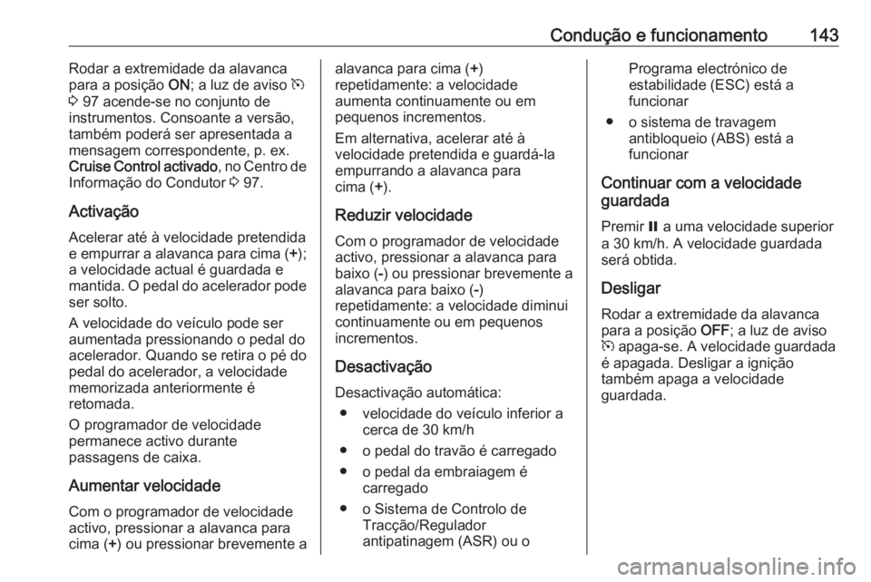OPEL COMBO D 2018  Manual de Instruções (in Portugues) Condução e funcionamento143Rodar a extremidade da alavanca
para a posição  ON; a luz de aviso  m
3  97 acende-se no conjunto de
instrumentos. Consoante a versão, também poderá ser apresentada a