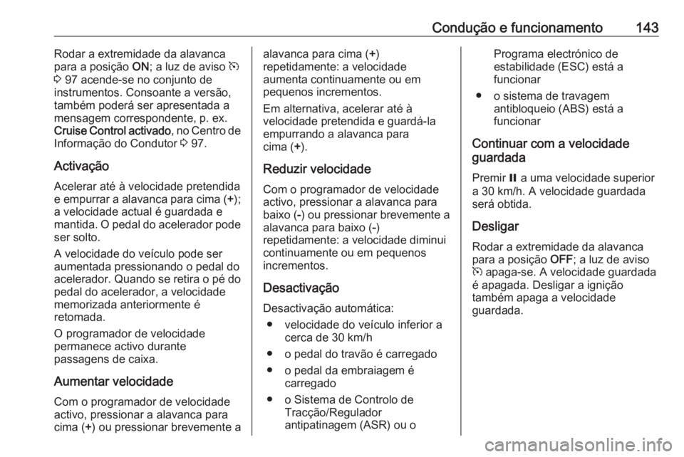OPEL COMBO D 2018 Manual de Instruções (in Portugues) Condução e funcionamento143Rodar a extremidade da alavanca
para a posição ON; a luz de aviso m
3 97 acende-se no conjunto de
instrumentos. Consoante a versão, também poderá ser apresentada a OPEL COMBO D 2018 Manual de Instruções (in Portugues) Condução e funcionamento143Rodar a extremidade da alavanca
para a posição ON; a luz de aviso m
3 97 acende-se no conjunto de
instrumentos. Consoante a versão, também poderá ser apresentada a