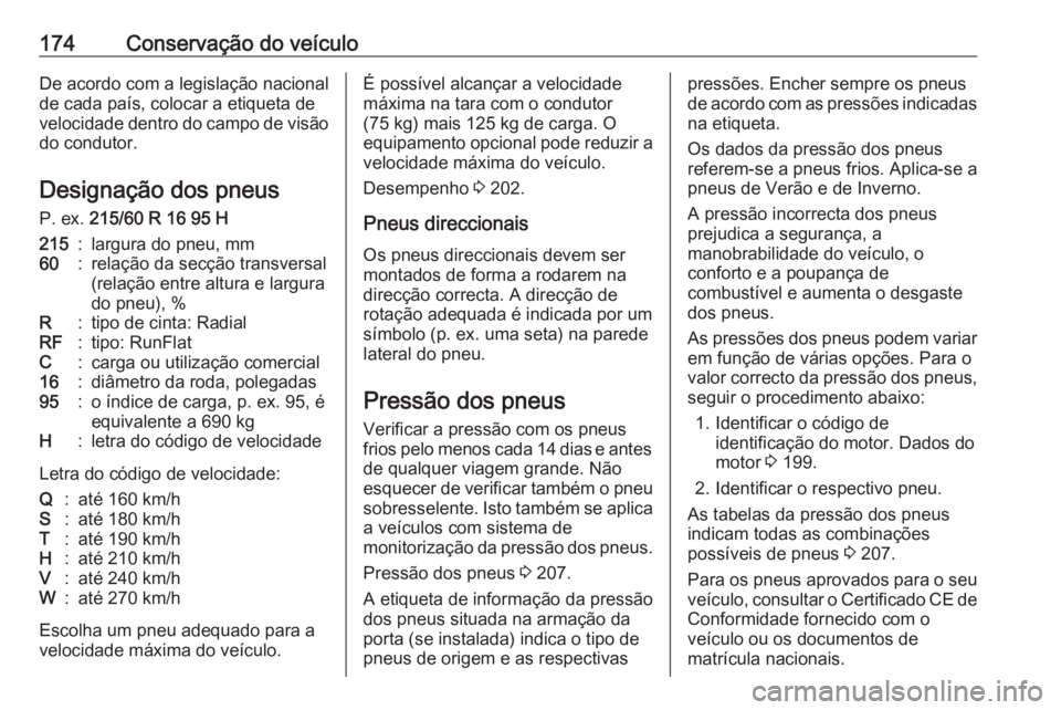 OPEL COMBO D 2018 Manual de Instruções (in Portugues) 174Conservação do veículoDe acordo com a legislação nacional
de cada país, colocar a etiqueta de
velocidade dentro do campo de visão do condutor.
Designação dos pneus
P. ex. 215/60 R 16 95 H OPEL COMBO D 2018 Manual de Instruções (in Portugues) 174Conservação do veículoDe acordo com a legislação nacional
de cada país, colocar a etiqueta de
velocidade dentro do campo de visão do condutor.
Designação dos pneus
P. ex. 215/60 R 16 95 H