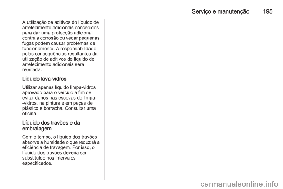 OPEL COMBO D 2018 Manual de Instruções (in Portugues) Serviço e manutenção195A utilização de aditivos do líquido de
arrefecimento adicionais concebidos para dar uma protecção adicional
contra a corrosão ou vedar pequenas
fugas podem causar probl OPEL COMBO D 2018 Manual de Instruções (in Portugues) Serviço e manutenção195A utilização de aditivos do líquido de
arrefecimento adicionais concebidos para dar uma protecção adicional
contra a corrosão ou vedar pequenas
fugas podem causar probl