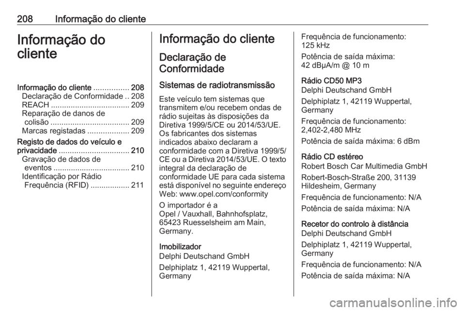 OPEL COMBO D 2018  Manual de Instruções (in Portugues) 208Informação do clienteInformação do
clienteInformação do cliente ................208
Declaração de Conformidade ..208
REACH .................................... 209
Reparação de danos de c