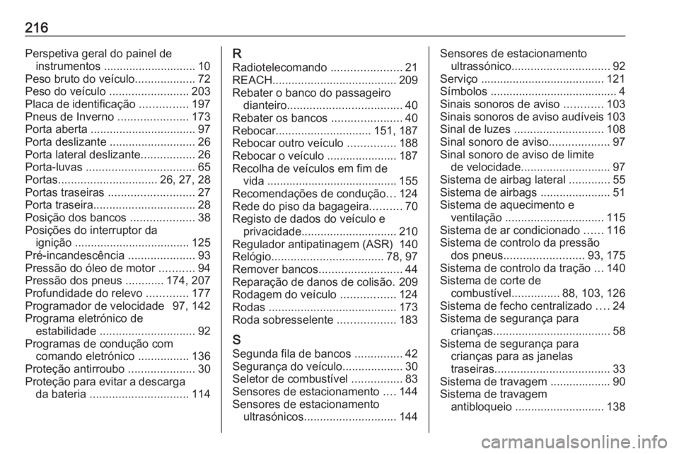 OPEL COMBO D 2018 Manual de Instruções (in Portugues) 216Perspetiva geral do painel deinstrumentos ............................. 10
Peso bruto do veículo ...................72
Peso do veículo .........................203
Placa de identificação .... OPEL COMBO D 2018 Manual de Instruções (in Portugues) 216Perspetiva geral do painel deinstrumentos ............................. 10
Peso bruto do veículo ...................72
Peso do veículo .........................203
Placa de identificação ....