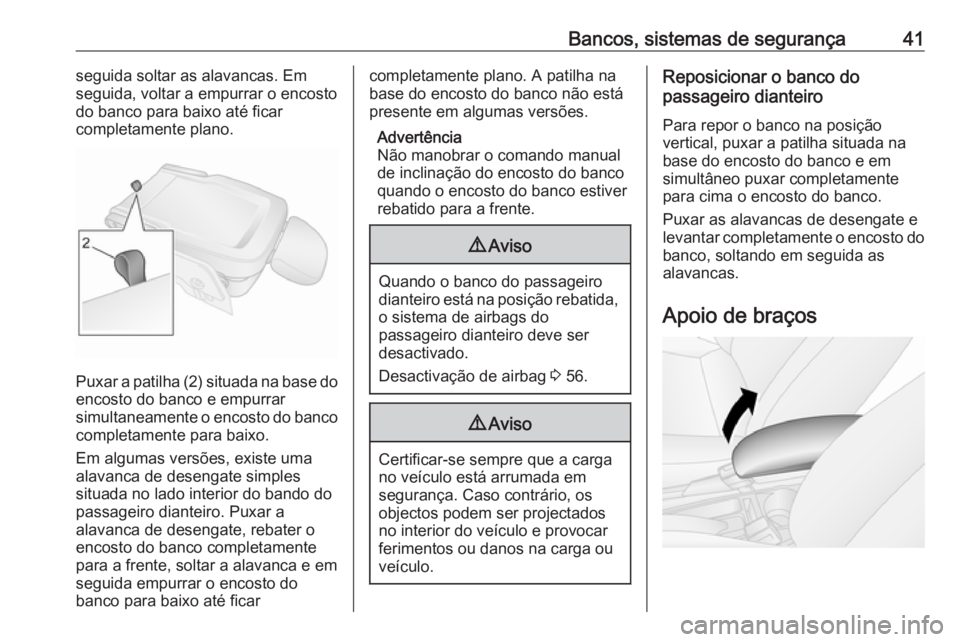 OPEL COMBO D 2018  Manual de Instruções (in Portugues) Bancos, sistemas de segurança41seguida soltar as alavancas. Em
seguida, voltar a empurrar o encosto
do banco para baixo até ficar
completamente plano.
Puxar a patilha (2) situada na base do encosto 