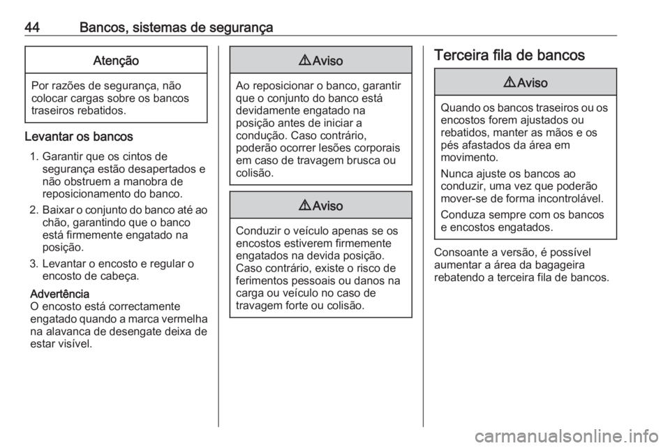 OPEL COMBO D 2018 Manual de Instruções (in Portugues) 44Bancos, sistemas de segurançaAtenção
Por razões de segurança, nãocolocar cargas sobre os bancos
traseiros rebatidos.
Levantar os bancos
1. Garantir que os cintos de segurança estão desaperta OPEL COMBO D 2018 Manual de Instruções (in Portugues) 44Bancos, sistemas de segurançaAtenção
Por razões de segurança, nãocolocar cargas sobre os bancos
traseiros rebatidos.
Levantar os bancos
1. Garantir que os cintos de segurança estão desaperta