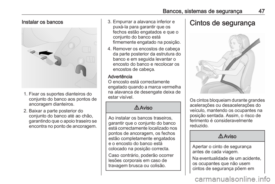 OPEL COMBO D 2018 Manual de Instruções (in Portugues) Bancos, sistemas de segurança47Instalar os bancos
1. Fixar os suportes dianteiros doconjunto do banco aos pontos de
ancoragem dianteiros.
2. Baixar a parte posterior do conjunto do banco até ao chã OPEL COMBO D 2018 Manual de Instruções (in Portugues) Bancos, sistemas de segurança47Instalar os bancos
1. Fixar os suportes dianteiros doconjunto do banco aos pontos de
ancoragem dianteiros.
2. Baixar a parte posterior do conjunto do banco até ao chã