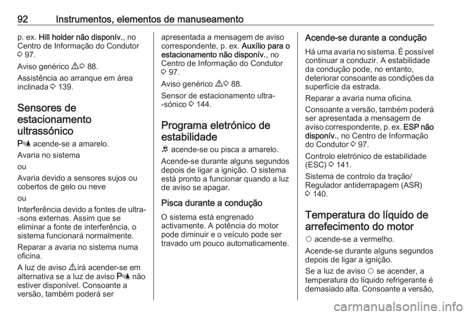 OPEL COMBO D 2018  Manual de Instruções (in Portugues) 92Instrumentos, elementos de manuseamentop. ex. Hill holder não disponív. , no
Centro de Informação do Condutor
3  97.
Aviso genérico  9 3  88.
Assistência ao arranque em área inclinada  3 139.
