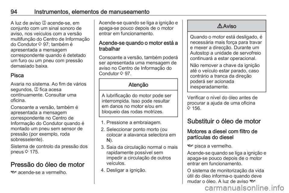 OPEL COMBO D 2018 Manual de Instruções (in Portugues) 94Instrumentos, elementos de manuseamentoA luz de aviso w acende-se, em
conjunto com um sinal sonoro de aviso, nos veículos com a versão
multifunção do Centro de Informação
do Condutor 3 97; ta OPEL COMBO D 2018 Manual de Instruções (in Portugues) 94Instrumentos, elementos de manuseamentoA luz de aviso w acende-se, em
conjunto com um sinal sonoro de aviso, nos veículos com a versão
multifunção do Centro de Informação
do Condutor 3 97; ta