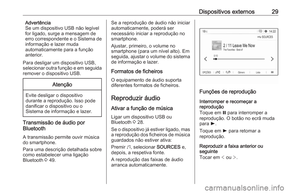 OPEL COMBO E 2019 Manual de Informação e Lazer (in Portugues) Dispositivos externos29Advertência
Se um dispositivo USB não legível
for ligado, surge a mensagem de
erro correspondente e o Sistema de
informação e lazer muda
automaticamente para a função
ant OPEL COMBO E 2019 Manual de Informação e Lazer (in Portugues) Dispositivos externos29Advertência
Se um dispositivo USB não legível
for ligado, surge a mensagem de
erro correspondente e o Sistema de
informação e lazer muda
automaticamente para a função
ant