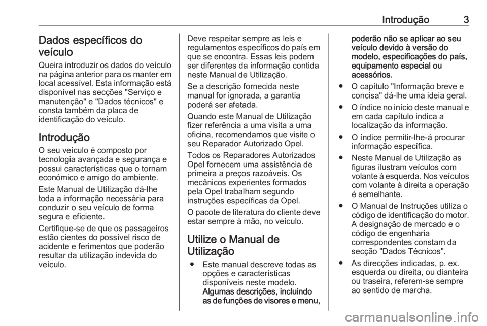 OPEL COMBO E 2019  Manual de Instruções (in Portugues) Introdução3Dados específicos do
veículo
Queira introduzir os dados do veículo
na página anterior para os manter em
local acessível. Esta informação está
disponível nas secções "Servi�
