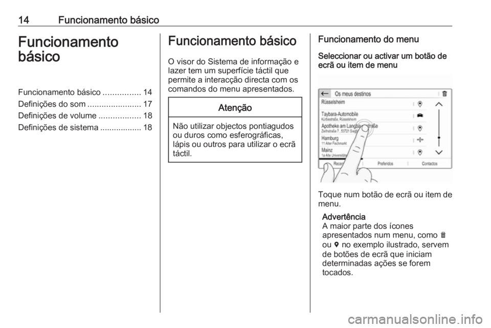 OPEL COMBO E 2019.1  Manual de Informação e Lazer (in Portugues) 14Funcionamento básicoFuncionamento
básicoFuncionamento básico ................14
Definições do som .......................17
Definições de volume ..................18
Definições de sistema .