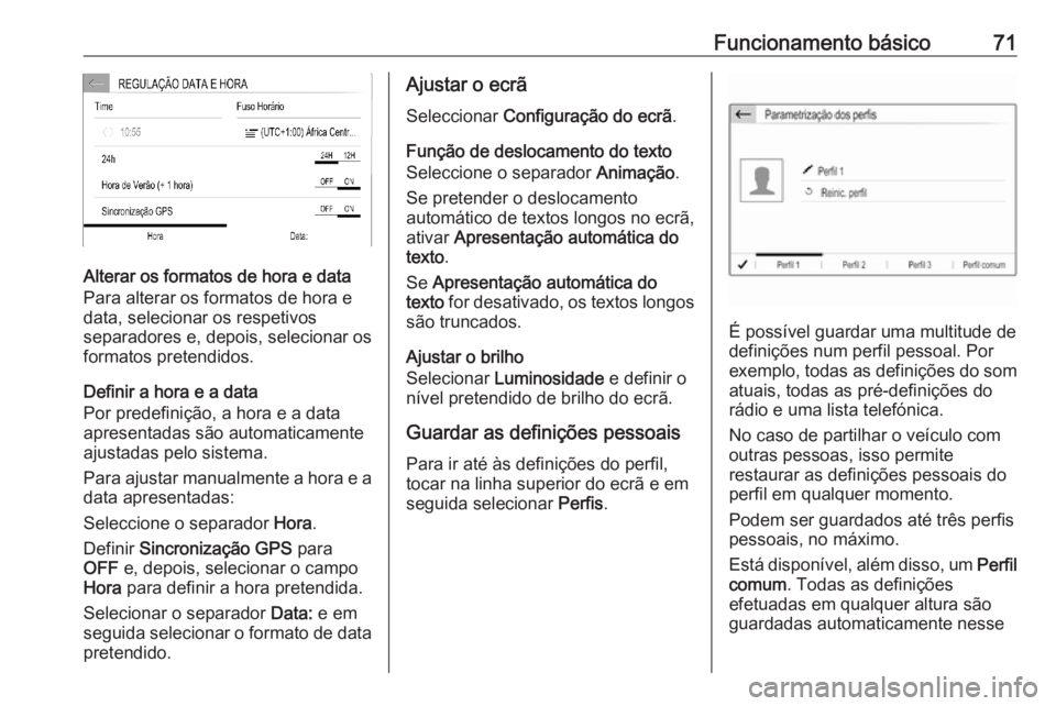 OPEL COMBO E 2019.1 Manual de Informação e Lazer (in Portugues) Funcionamento básico71
Alterar os formatos de hora e data
Para alterar os formatos de hora e
data, selecionar os respetivos
separadores e, depois, selecionar os
formatos pretendidos.
Definir a hora e OPEL COMBO E 2019.1 Manual de Informação e Lazer (in Portugues) Funcionamento básico71
Alterar os formatos de hora e data
Para alterar os formatos de hora e
data, selecionar os respetivos
separadores e, depois, selecionar os
formatos pretendidos.
Definir a hora e