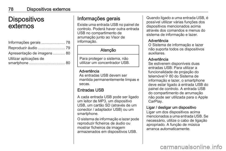OPEL COMBO E 2019.1 Manual de Informação e Lazer (in Portugues) 78Dispositivos externosDispositivos
externosInformações gerais ......................78
Reproduzir áudio .........................79
Apresentação de imagens ...........80
Utilizar aplicações de OPEL COMBO E 2019.1 Manual de Informação e Lazer (in Portugues) 78Dispositivos externosDispositivos
externosInformações gerais ......................78
Reproduzir áudio .........................79
Apresentação de imagens ...........80
Utilizar aplicações de