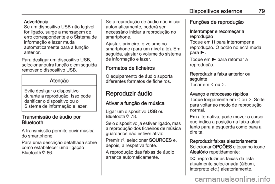 OPEL COMBO E 2019.1 Manual de Informação e Lazer (in Portugues) Dispositivos externos79Advertência
Se um dispositivo USB não legível
for ligado, surge a mensagem de
erro correspondente e o Sistema de
informação e lazer muda
automaticamente para a função
ant OPEL COMBO E 2019.1 Manual de Informação e Lazer (in Portugues) Dispositivos externos79Advertência
Se um dispositivo USB não legível
for ligado, surge a mensagem de
erro correspondente e o Sistema de
informação e lazer muda
automaticamente para a função
ant