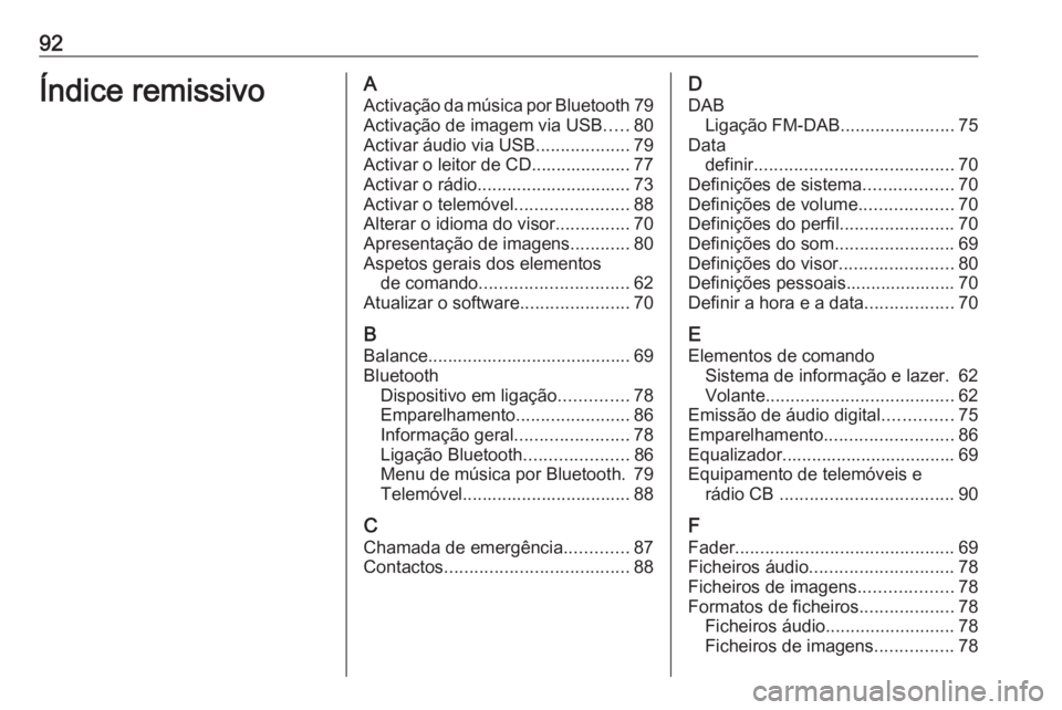 OPEL COMBO E 2019.1  Manual de Informação e Lazer (in Portugues) 92Índice remissivoAActivação da música por Bluetooth 79
Activação de imagem via USB .....80
Activar áudio via USB ...................79
Activar o leitor de CD.................... 77
Activar o r