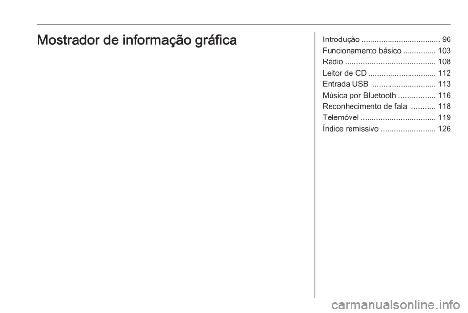 OPEL COMBO E 2019.1  Manual de Informação e Lazer (in Portugues) Introdução.................................... 96
Funcionamento básico ...............103
Rádio ......................................... 108
Leitor de CD ............................... 112
Entra