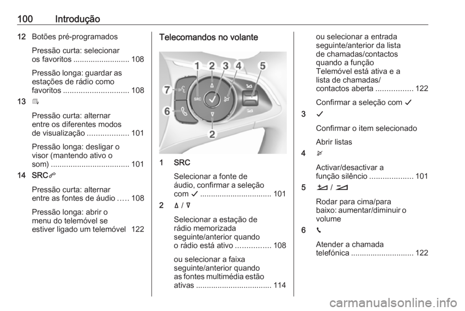 OPEL COMBO E 2019.1  Manual de Informação e Lazer (in Portugues) 100Introdução12Botões pré-programados
Pressão curta: selecionar
os favoritos .......................... 108
Pressão longa: guardar as estações de rádio como
favoritos ........................