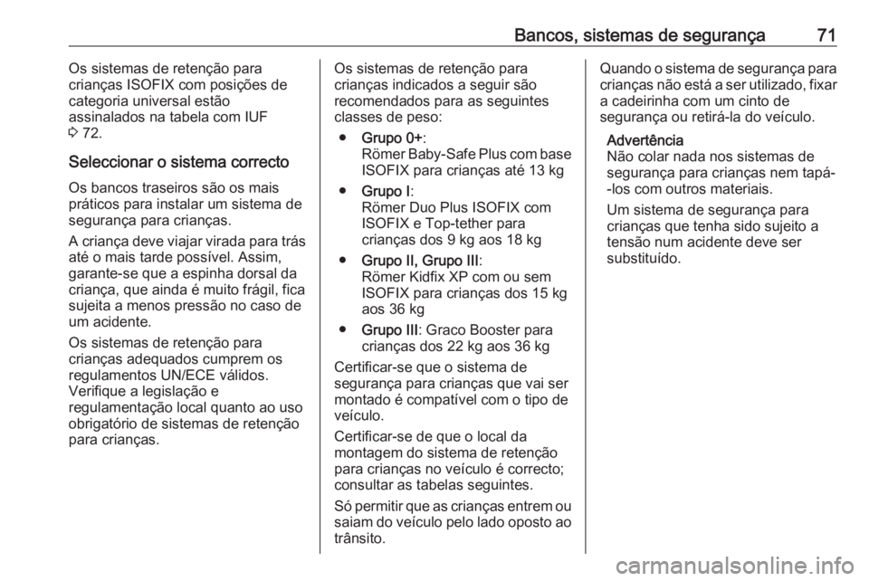 OPEL COMBO E 2019.1  Manual de Instruções (in Portugues) Bancos, sistemas de segurança71Os sistemas de retenção para
crianças ISOFIX com posições de
categoria universal estão
assinalados na tabela com IUF
3  72.
Seleccionar o sistema correcto Os banc