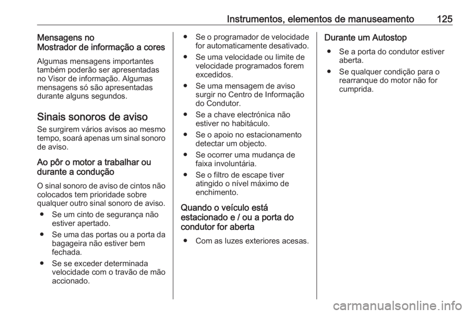 OPEL COMBO E 2019.75 Manual de Instruções (in Portugues) Instrumentos, elementos de manuseamento125Mensagens no
Mostrador de informação a cores
Algumas mensagens importantes
também poderão ser apresentadas
no Visor de informação. Algumas
mensagens só OPEL COMBO E 2019.75 Manual de Instruções (in Portugues) Instrumentos, elementos de manuseamento125Mensagens no
Mostrador de informação a cores
Algumas mensagens importantes
também poderão ser apresentadas
no Visor de informação. Algumas
mensagens só