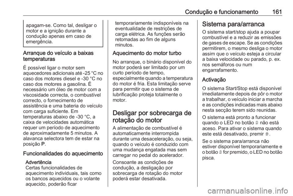 OPEL COMBO E 2019.75 Manual de Instruções (in Portugues) Condução e funcionamento161apagam-se. Como tal, desligar o
motor e a ignição durante a
condução apenas em caso de
emergência.
Arranque do veículo a baixas
temperaturas
É possível ligar o mot OPEL COMBO E 2019.75 Manual de Instruções (in Portugues) Condução e funcionamento161apagam-se. Como tal, desligar o
motor e a ignição durante a
condução apenas em caso de
emergência.
Arranque do veículo a baixas
temperaturas
É possível ligar o mot