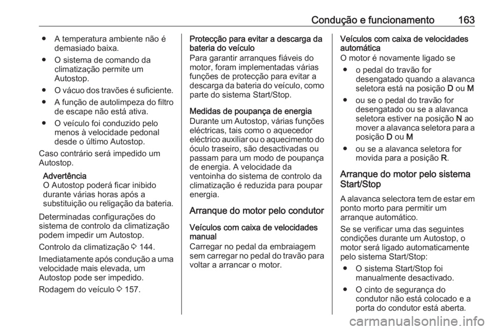 OPEL COMBO E 2019.75 Manual de Instruções (in Portugues) Condução e funcionamento163● A temperatura ambiente não édemasiado baixa.
● O sistema de comando da climatização permite um
Autostop.
● O vácuo dos travões é suficiente.
● A função OPEL COMBO E 2019.75 Manual de Instruções (in Portugues) Condução e funcionamento163● A temperatura ambiente não édemasiado baixa.
● O sistema de comando da climatização permite um
Autostop.
● O vácuo dos travões é suficiente.
● A função