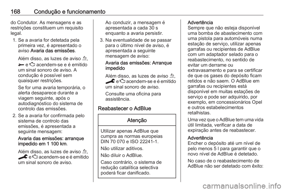 OPEL COMBO E 2019.75 Manual de Instruções (in Portugues) 168Condução e funcionamentodo Condutor. As mensagens e as
restrições constituem um requisito
legal.
1. Se a avaria for detetada pela primeira vez, é apresentado o
aviso Avaria das emissões .
Al OPEL COMBO E 2019.75 Manual de Instruções (in Portugues) 168Condução e funcionamentodo Condutor. As mensagens e as
restrições constituem um requisito
legal.
1. Se a avaria for detetada pela primeira vez, é apresentado o
aviso Avaria das emissões .
Al