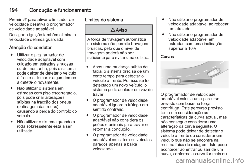 OPEL COMBO E 2019.75  Manual de Instruções (in Portugues) 194Condução e funcionamentoPremir ß para ativar o limitador de
velocidade desativa o programador
de velocidade adaptável.
Desligar a ignição também elimina a
velocidade definida guardada.
Aten