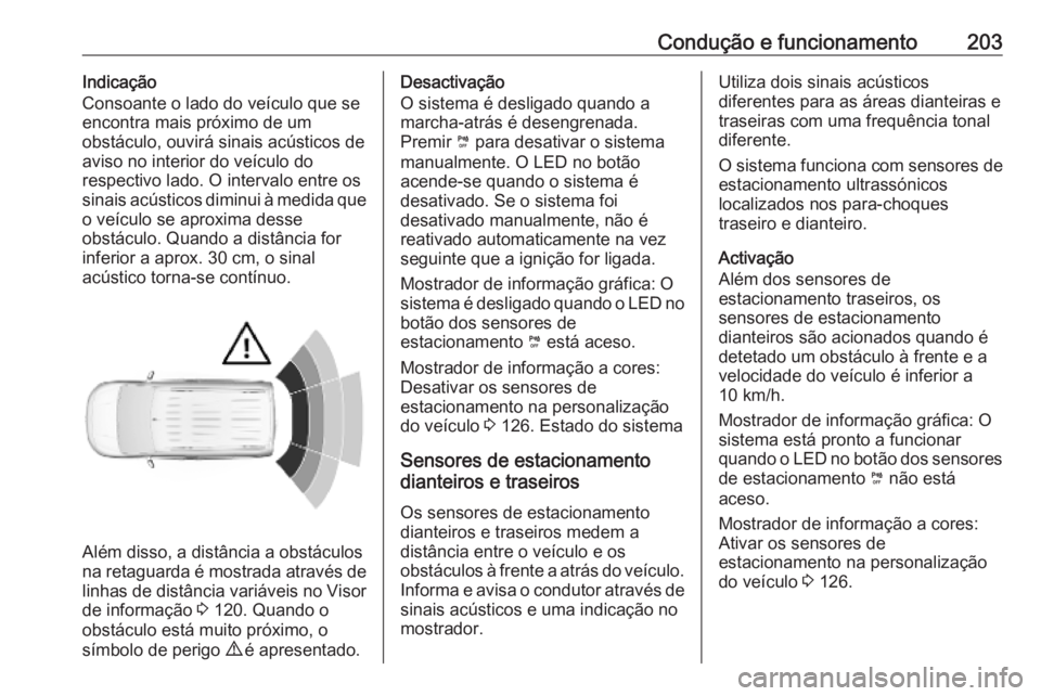 OPEL COMBO E 2019.75 Manual de Instruções (in Portugues) Condução e funcionamento203Indicação
Consoante o lado do veículo que se
encontra mais próximo de um
obstáculo, ouvirá sinais acústicos de
aviso no interior do veículo do
respectivo lado. O i OPEL COMBO E 2019.75 Manual de Instruções (in Portugues) Condução e funcionamento203Indicação
Consoante o lado do veículo que se
encontra mais próximo de um
obstáculo, ouvirá sinais acústicos de
aviso no interior do veículo do
respectivo lado. O i