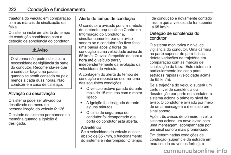 OPEL COMBO E 2019.75 Manual de Instruções (in Portugues) 222Condução e funcionamentotrajetória do veículo em comparação
com as marcas de sinalização da
faixa.
O sistema inclui um alerta do tempo
de condução combinado com a
deteção de sonolência OPEL COMBO E 2019.75 Manual de Instruções (in Portugues) 222Condução e funcionamentotrajetória do veículo em comparação
com as marcas de sinalização da
faixa.
O sistema inclui um alerta do tempo
de condução combinado com a
deteção de sonolência