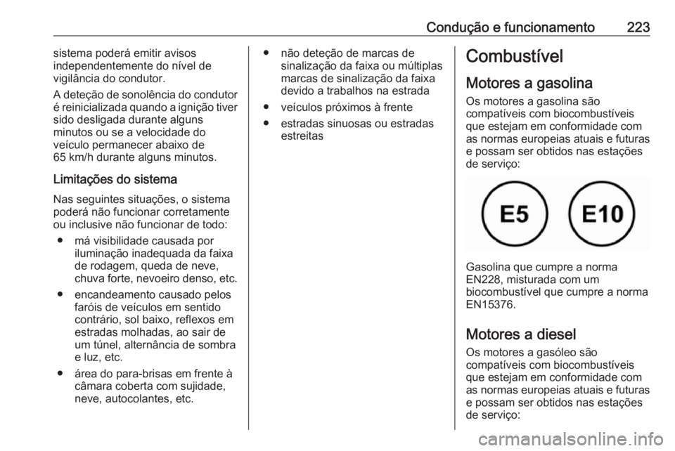OPEL COMBO E 2019.75 Manual de Instruções (in Portugues) Condução e funcionamento223sistema poderá emitir avisos
independentemente do nível de
vigilância do condutor.
A deteção de sonolência do condutor
é reinicializada quando a ignição tiver
sid OPEL COMBO E 2019.75 Manual de Instruções (in Portugues) Condução e funcionamento223sistema poderá emitir avisos
independentemente do nível de
vigilância do condutor.
A deteção de sonolência do condutor
é reinicializada quando a ignição tiver
sid