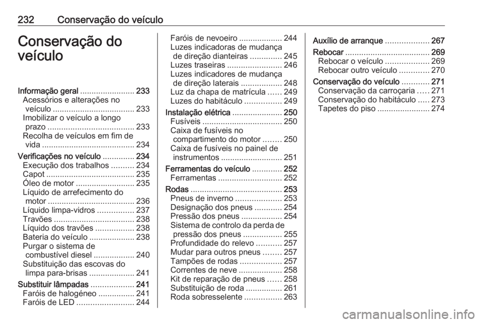 OPEL COMBO E 2019.75  Manual de Instruções (in Portugues) 232Conservação do veículoConservação do
veículoInformação geral ........................233
Acessórios e alterações no veículo .................................... 233
Imobilizar o veícul