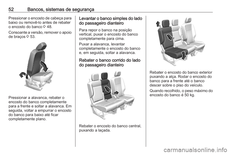 OPEL COMBO E 2019.75  Manual de Instruções (in Portugues) 52Bancos, sistemas de segurançaPressionar o encosto de cabeça para
baixo ou removê-lo antes de rebater
o encosto do banco  3 48.
Consoante a versão, remover o apoio
de braços  3 53.
Pressionar a 