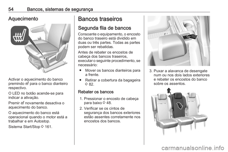 OPEL COMBO E 2019.75 Manual de Instruções (in Portugues) 54Bancos, sistemas de segurançaAquecimento
Activar o aquecimento do banco
premindo ß para o banco dianteiro
respectivo.
O LED no botão acende-se para
indicar a ativação.
Premir ß novamente des OPEL COMBO E 2019.75 Manual de Instruções (in Portugues) 54Bancos, sistemas de segurançaAquecimento
Activar o aquecimento do banco
premindo ß para o banco dianteiro
respectivo.
O LED no botão acende-se para
indicar a ativação.
Premir ß novamente des
