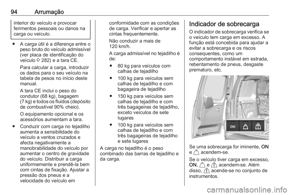 OPEL COMBO E 2019.75 Manual de Instruções (in Portugues) 94Arrumaçãointerior do veículo e provocar
ferimentos pessoais ou danos na
carga ou veículo.
● A carga útil é a diferença entre o peso bruto do veículo admissível
(ver placa de identificaç OPEL COMBO E 2019.75 Manual de Instruções (in Portugues) 94Arrumaçãointerior do veículo e provocar
ferimentos pessoais ou danos na
carga ou veículo.
● A carga útil é a diferença entre o peso bruto do veículo admissível
(ver placa de identificaç