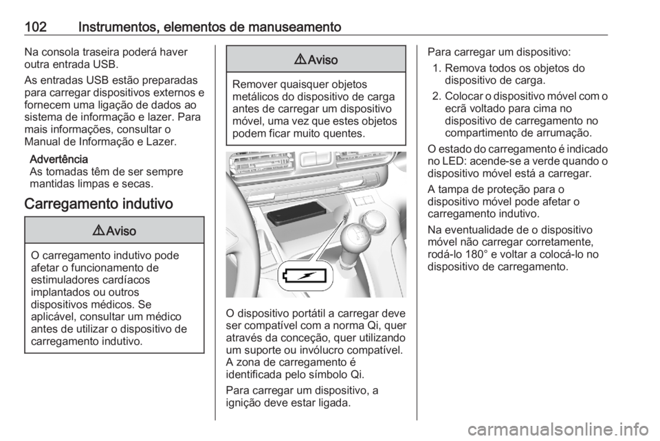 OPEL COMBO E 2020  Manual de Instruções (in Portugues) 102Instrumentos, elementos de manuseamentoNa consola traseira poderá haver
outra entrada USB.
As entradas USB estão preparadas
para carregar dispositivos externos e
fornecem uma ligação de dados a