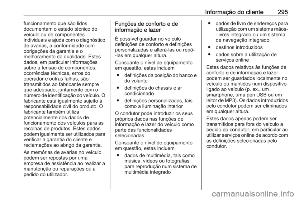 OPEL COMBO E 2020  Manual de Instruções (in Portugues) Informação do cliente295funcionamento que são lidos
documentam o estado técnico do
veículo ou de componentes
individuais e ajuda com o diagnóstico
de avarias, a conformidade com obrigações da 