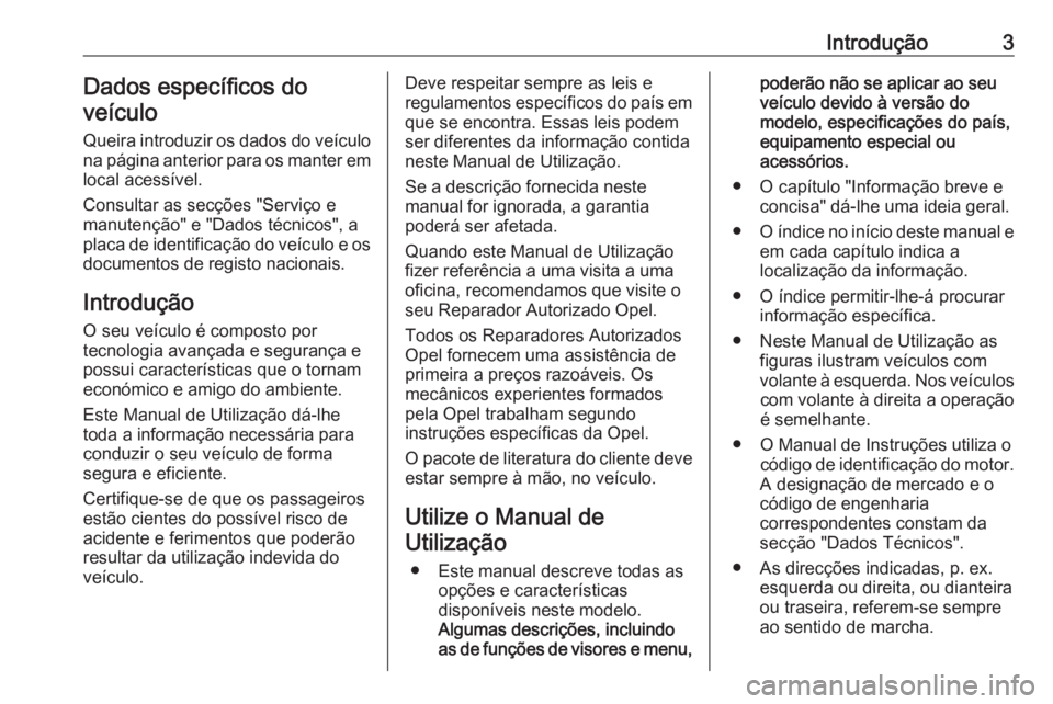 OPEL COMBO E 2020  Manual de Instruções (in Portugues) Introdução3Dados específicos do
veículo
Queira introduzir os dados do veículo
na página anterior para os manter em
local acessível.
Consultar as secções "Serviço e
manutenção" e &#