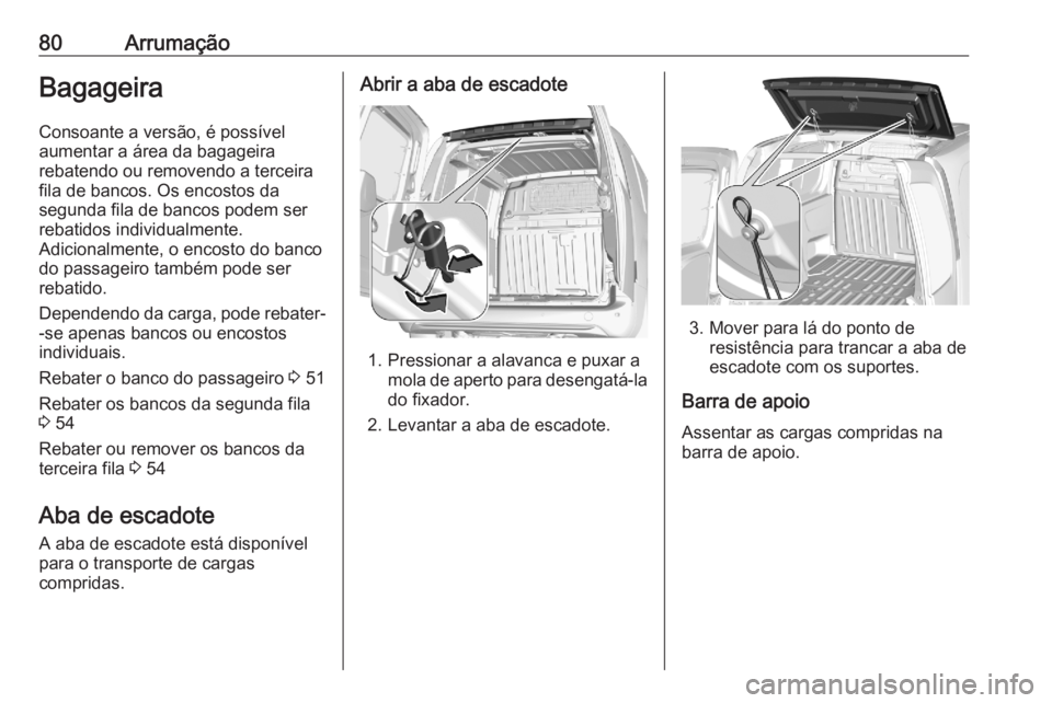 OPEL COMBO E 2020 Manual de Instruções (in Portugues) 80ArrumaçãoBagageiraConsoante a versão, é possívelaumentar a área da bagageira
rebatendo ou removendo a terceira
fila de bancos. Os encostos da
segunda fila de bancos podem ser
rebatidos individ OPEL COMBO E 2020 Manual de Instruções (in Portugues) 80ArrumaçãoBagageiraConsoante a versão, é possívelaumentar a área da bagageira
rebatendo ou removendo a terceira
fila de bancos. Os encostos da
segunda fila de bancos podem ser
rebatidos individ