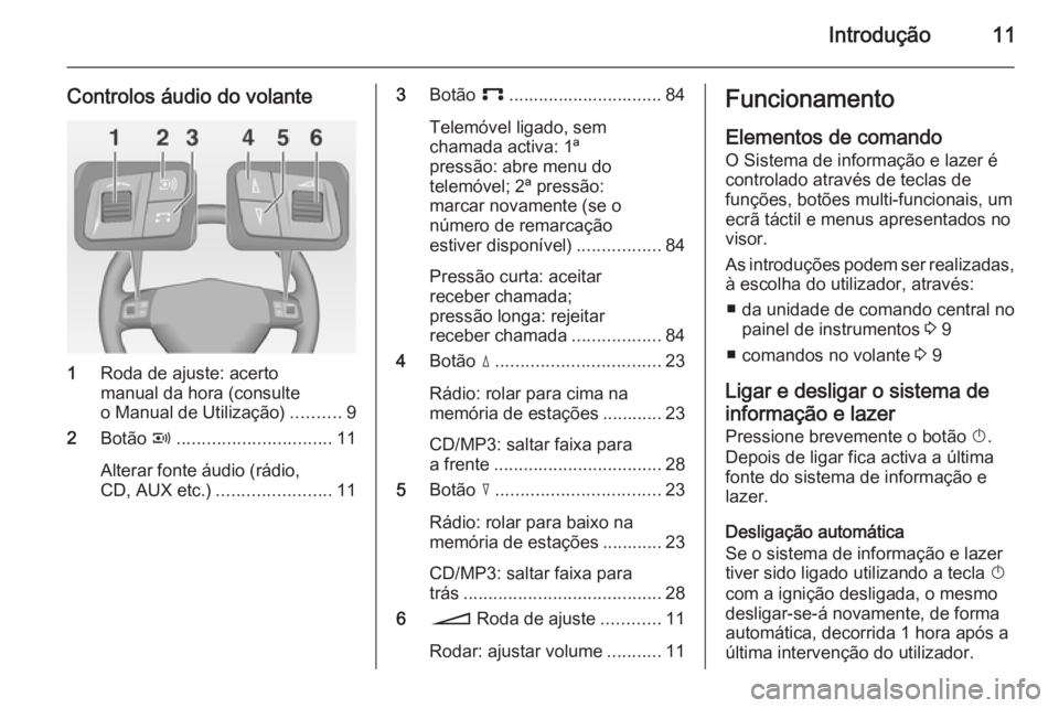 OPEL CORSA 2014.5 Manual de Instruções (in Portugues) Introdução11
Controlos áudio do volante
1Roda de ajuste: acerto
manual da hora (consulte
o Manual de Utilização) ..........9
2 Botão q............................... 11
Alterar fonte áudio (r OPEL CORSA 2014.5 Manual de Instruções (in Portugues) Introdução11
Controlos áudio do volante
1Roda de ajuste: acerto
manual da hora (consulte
o Manual de Utilização) ..........9
2 Botão q............................... 11
Alterar fonte áudio (r