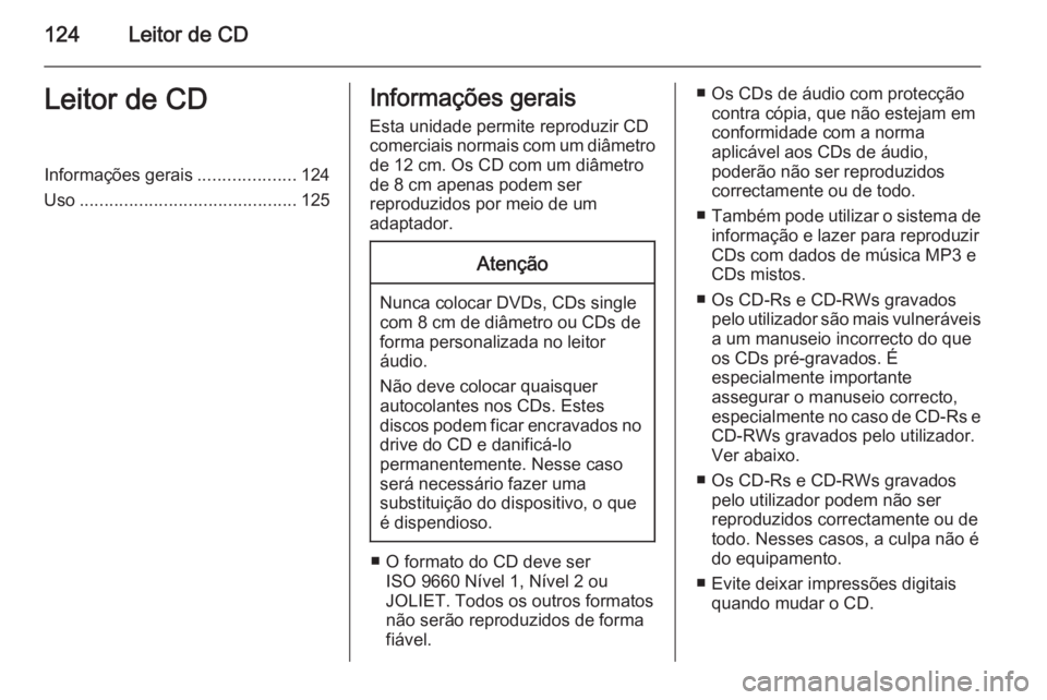 OPEL CORSA 2014.5 Manual de Instruções (in Portugues) 124Leitor de CDLeitor de CDInformações gerais....................124
Uso ............................................ 125Informações gerais
Esta unidade permite reproduzir CD
comerciais normais co OPEL CORSA 2014.5 Manual de Instruções (in Portugues) 124Leitor de CDLeitor de CDInformações gerais....................124
Uso ............................................ 125Informações gerais
Esta unidade permite reproduzir CD
comerciais normais co