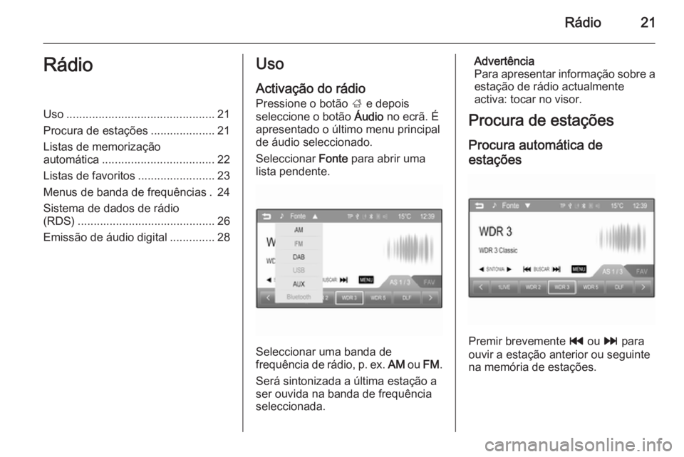 OPEL CORSA 2015  Manual de Informação e Lazer (in Portugues) Rádio21RádioUso.............................................. 21
Procura de estações ....................21
Listas de memorização
automática ................................... 22
Listas de fav