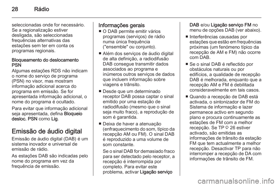 OPEL CORSA 2015  Manual de Informação e Lazer (in Portugues) 28Rádio
seleccionadas onde for necessário.
Se a regionalização estiver
desligada, são seleccionadas
frequências alternativas das
estações sem ter em conta os
programas regionais.
Bloqueamento 