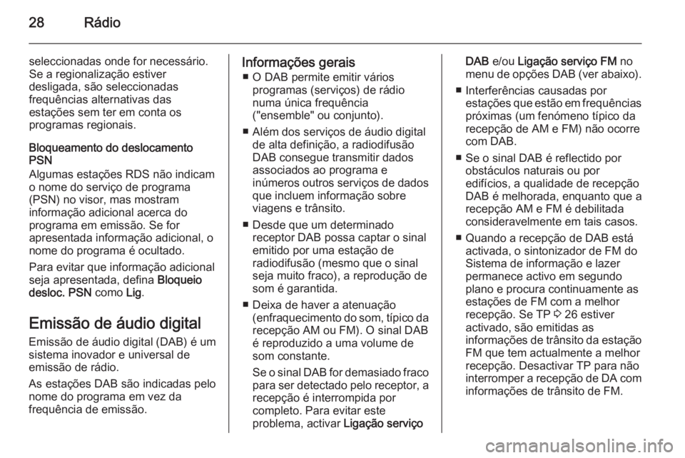 OPEL KARL 2016.5 Manual de Informação e Lazer (in Portugues) 28Rádio
seleccionadas onde for necessário.
Se a regionalização estiver
desligada, são seleccionadas
frequências alternativas das
estações sem ter em conta os
programas regionais.
Bloqueamento OPEL KARL 2016.5 Manual de Informação e Lazer (in Portugues) 28Rádio
seleccionadas onde for necessário.
Se a regionalização estiver
desligada, são seleccionadas
frequências alternativas das
estações sem ter em conta os
programas regionais.
Bloqueamento