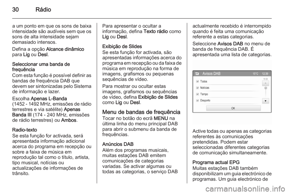 OPEL KARL 2016.5 Manual de Informação e Lazer (in Portugues) 30Rádio
a um ponto em que os sons de baixa
intensidade são audíveis sem que os
sons de alta intensidade sejam
demasiado intensos.
Defina a opção Alcance dinâmico
para Lig ou Desl .
Selecciona OPEL KARL 2016.5 Manual de Informação e Lazer (in Portugues) 30Rádio
a um ponto em que os sons de baixa
intensidade são audíveis sem que os
sons de alta intensidade sejam
demasiado intensos.
Defina a opção Alcance dinâmico
para Lig ou Desl .
Selecciona