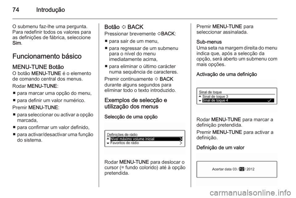 OPEL KARL 2016.5 Manual de Informação e Lazer (in Portugues) 74Introdução
O submenu faz-lhe uma pergunta.
Para redefinir todos os valores para
as definições de fábrica, seleccione
Sim .
Funcionamento básico MENU-TUNE Botão
O botão MENU-TUNE é o eleme OPEL KARL 2016.5 Manual de Informação e Lazer (in Portugues) 74Introdução
O submenu faz-lhe uma pergunta.
Para redefinir todos os valores para
as definições de fábrica, seleccione
Sim .
Funcionamento básico MENU-TUNE Botão
O botão MENU-TUNE é o eleme