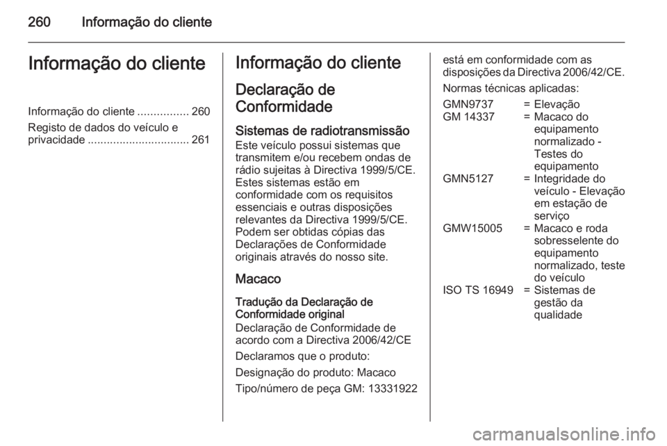 OPEL CORSA 2015 Manual de Instruções (in Portugues) 260Informação do clienteInformação do clienteInformação do cliente................260
Registo de dados do veículo e privacidade ................................ 261Informação do cliente
Decla OPEL CORSA 2015 Manual de Instruções (in Portugues) 260Informação do clienteInformação do clienteInformação do cliente................260
Registo de dados do veículo e privacidade ................................ 261Informação do cliente
Decla