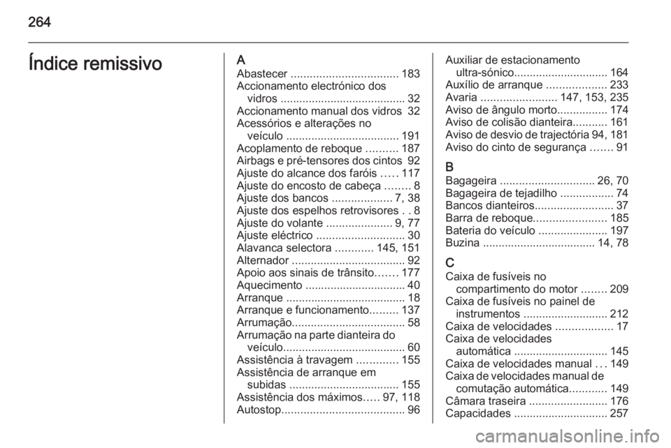 OPEL CORSA 2015 Manual de Instruções (in Portugues) 264Índice remissivoAAbastecer .................................. 183
Accionamento electrónico dos vidros ........................................ 32
Accionamento manual dos vidros 32
Acessórios e OPEL CORSA 2015 Manual de Instruções (in Portugues) 264Índice remissivoAAbastecer .................................. 183
Accionamento electrónico dos vidros ........................................ 32
Accionamento manual dos vidros 32
Acessórios e