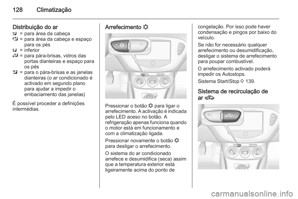 OPEL CORSA 2015.5  Manual de Instruções (in Portugues) 128Climatização
Distribuição do arM=para área da cabeçaL=para área da cabeça e espaço
para os pésK=inferiorJ=para pára-brisas, vidros das
portas dianteiras e espaço para
os pésl=para o p�