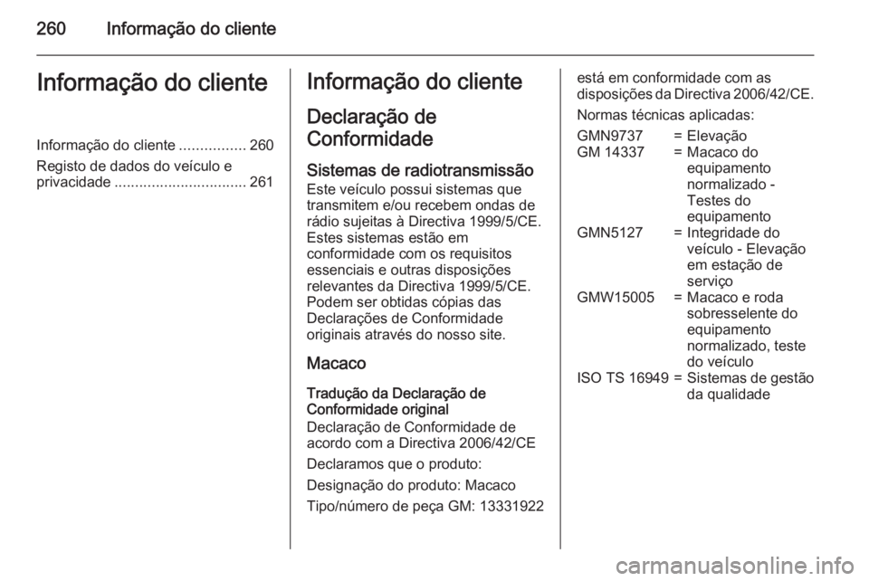 OPEL CORSA 2015.5 Manual de Instruções (in Portugues) 260Informação do clienteInformação do clienteInformação do cliente................260
Registo de dados do veículo e privacidade ................................ 261Informação do cliente
Decla OPEL CORSA 2015.5 Manual de Instruções (in Portugues) 260Informação do clienteInformação do clienteInformação do cliente................260
Registo de dados do veículo e privacidade ................................ 261Informação do cliente
Decla