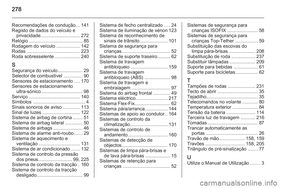 OPEL CORSA 2015.75 Manual de Instruções (in Portugues) 278
Recomendações de condução...141
Registo de dados do veículo e privacidade .............................. 272
Relógio ........................................ 85
Rodagem do veículo ....... OPEL CORSA 2015.75 Manual de Instruções (in Portugues) 278
Recomendações de condução...141
Registo de dados do veículo e privacidade .............................. 272
Relógio ........................................ 85
Rodagem do veículo .......